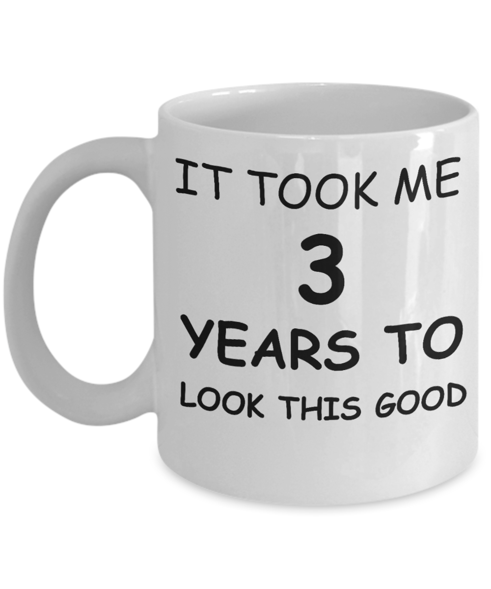 It took me 3 years to look this good - Best 30th Birthday Gift White, Funny Mugs 11 Oz