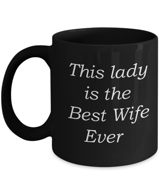 Funny Wife Gifts Mug - This Lady is the Best Wife Ever -  Black coffee mugs 11 oz