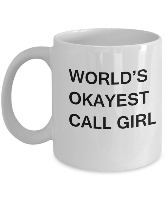 Funny Mug - World's Okayest Call Girl - Porcelain White coffee mugs 11 oz