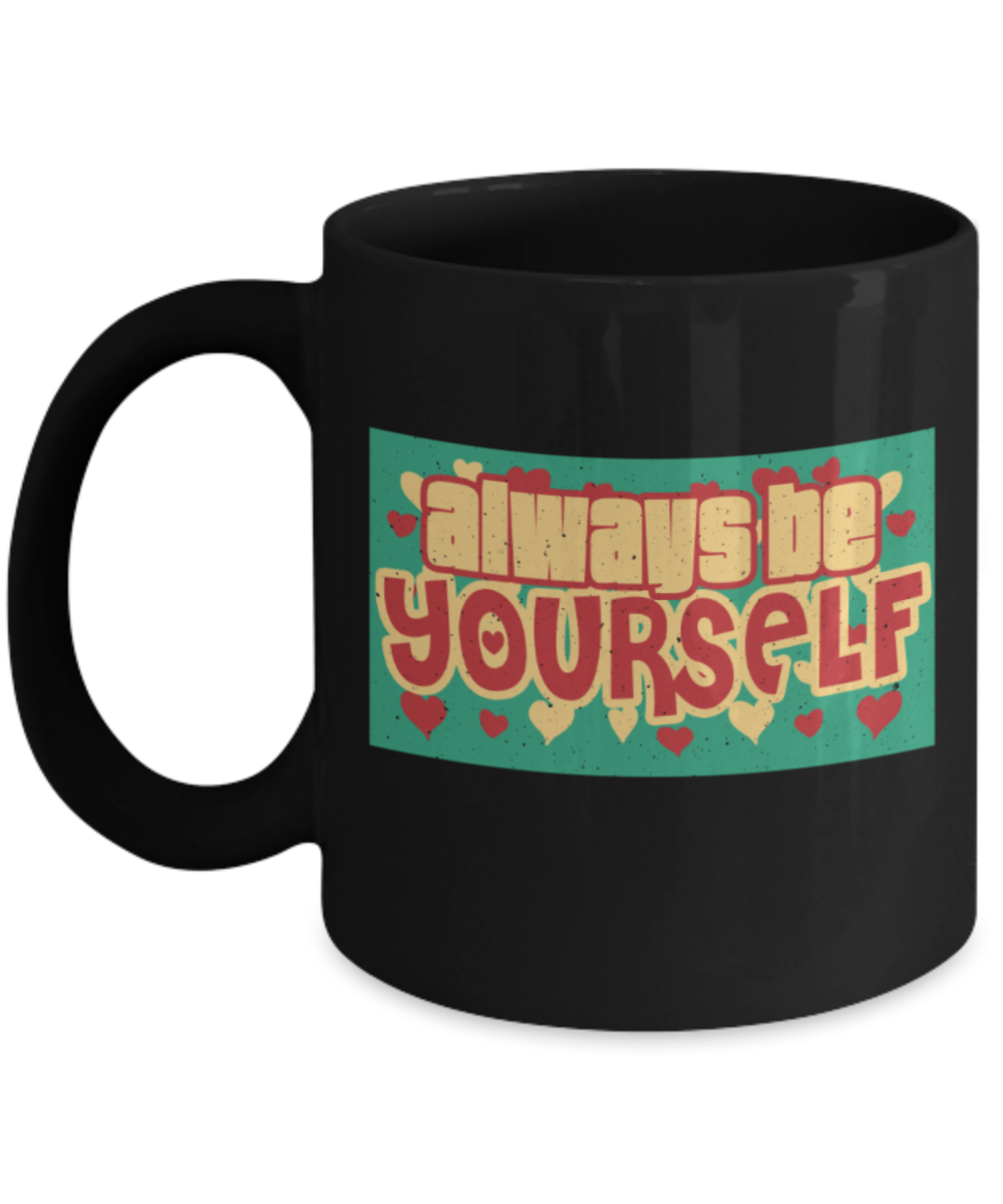 Always be yourself - Funny Black Porcelain Coffee 11 oz