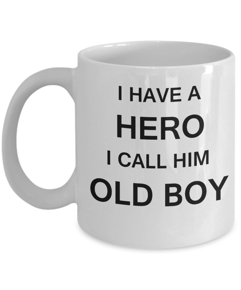 I HAVE A HERO I CALL HIM OLD BOY Fathers day gifts from daughter White 11 oz mugs funny