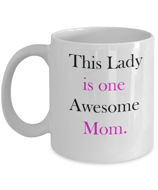 Mother's day gifts - This Lady Is One Awesome Mom Coffee White coffee mugs 11 oz