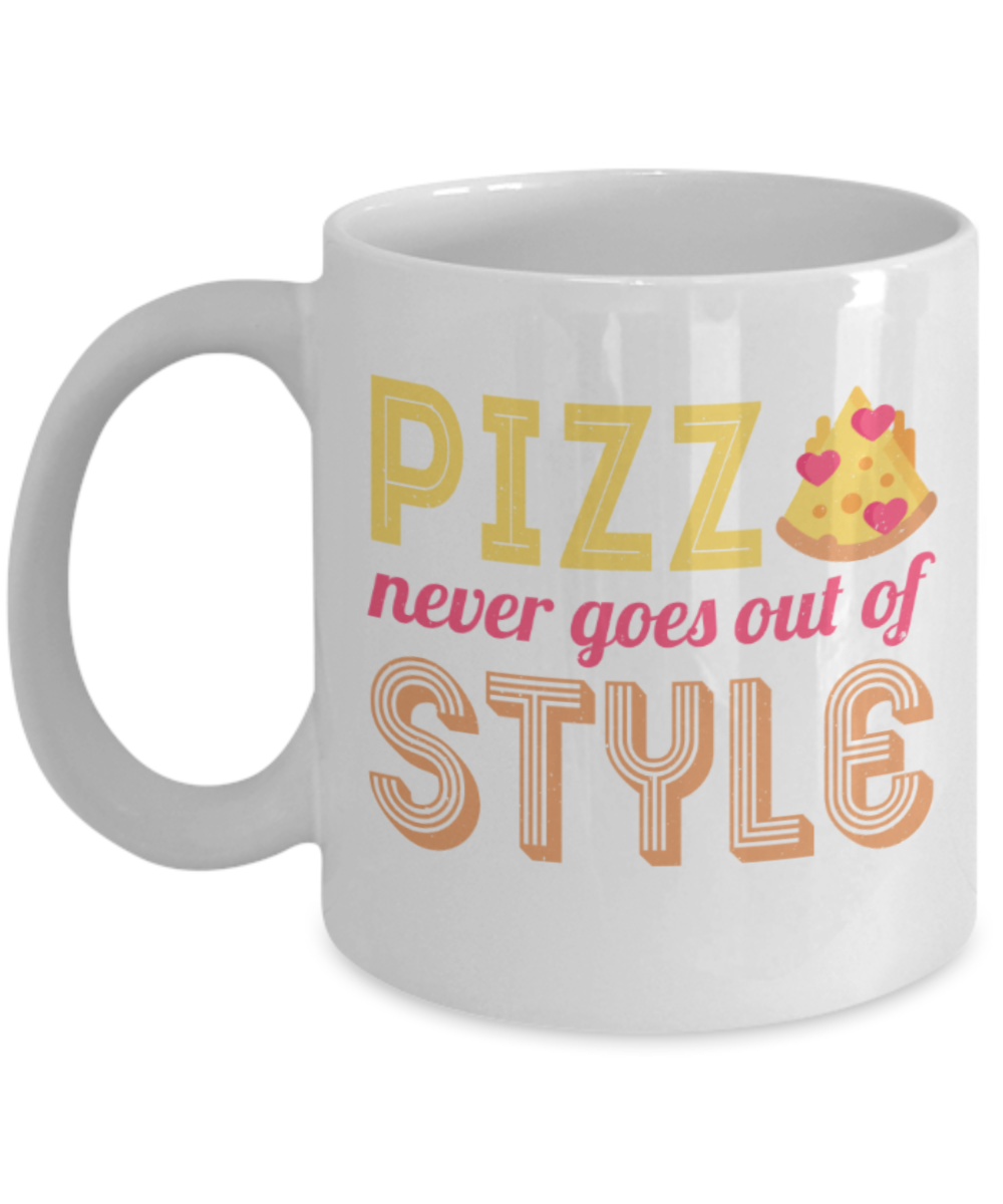Pizza Lovers Mugs, Pizza never goes out of style - Funny White Porcelain Coffee 11 oz