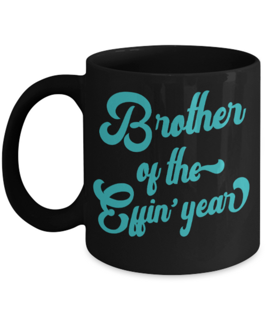 Brother gift mugs, Brother of the Effin' year - Funny Black Porcelain Coffee Mug Cute Ceramic Cup 11 oz