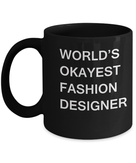 Funny Mug, Gifts For Fashion Designers World's Okayest Fashion Designer Black coffee mugs 11 oz