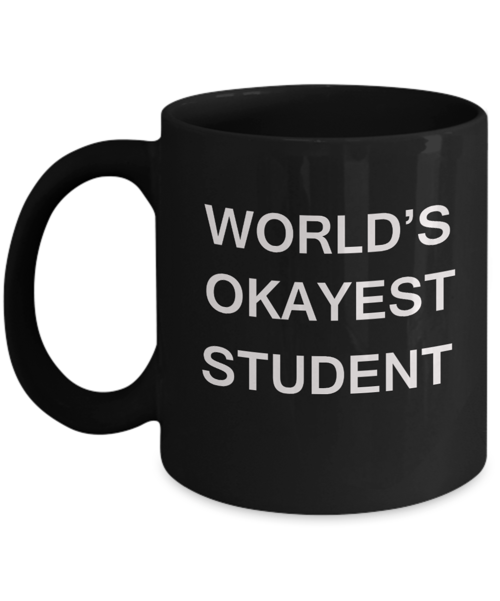Gifts gor college students - World's Okayest Student - Porcelain Black Funny Coffee Mug & Gifts for Students 11 OZ - Funny Gifts Ideas