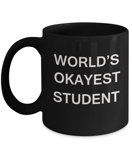 Gifts gor college students - World's Okayest Student - Porcelain Black Funny Coffee Mug & Gifts for Students 11 OZ - Funny Gifts Ideas