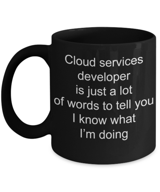 Funny mug, Cloud services developer knows what he is doing - Funny Black Porcelain Coffee Mug Cute Ceramic Cup 11 oz