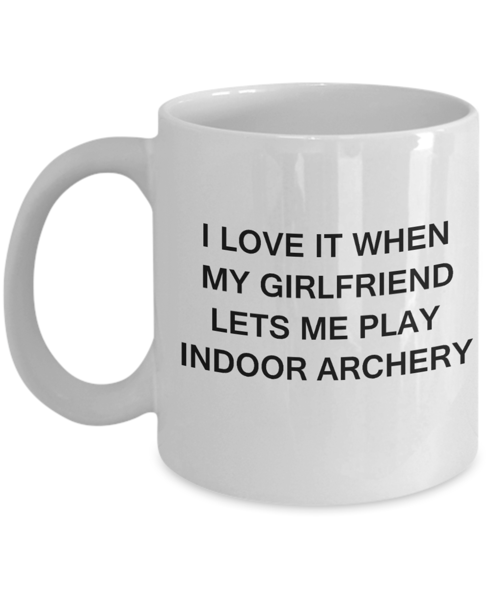 Indoor Archery Lovers mugs,I Love It When My Girlfriend Lets me Play Indoor Archery-White Coffee Mugs 11 oz Cup