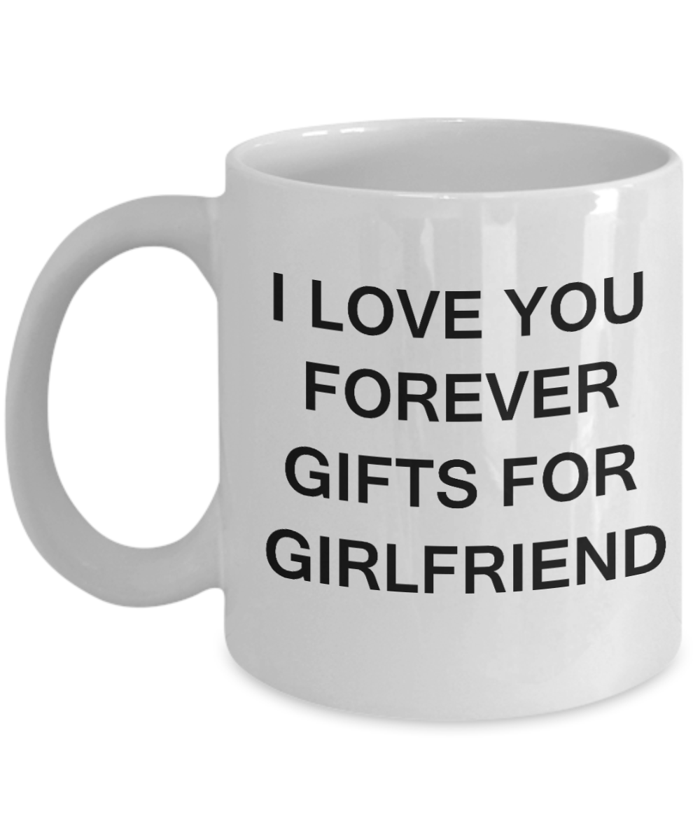 I Love You Forever Gifts for Girlfriend-Porcelain White Funny Coffee Mug & Gift Mugs 11 OZ