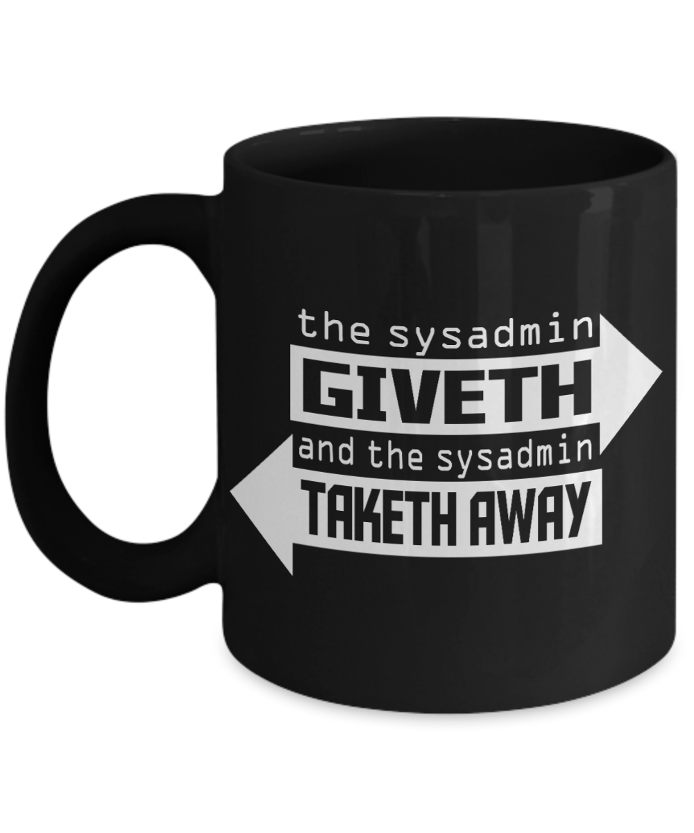 Computer Geek Gift Coffee mug, The Sysadmin Giveth And Sysadmin Taketh Away-Black Porcelain Coffee Mug 11 oz for Software, Computer, Network Engineer, System, Network, Admin