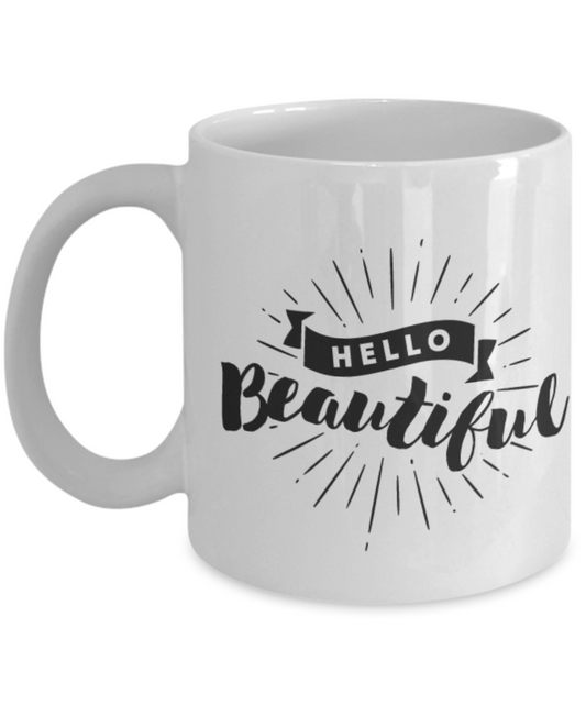 Hello Beautiful 11 oz Coffee Mug - Cute Coffee Mug - White coffee mugs 11 oz