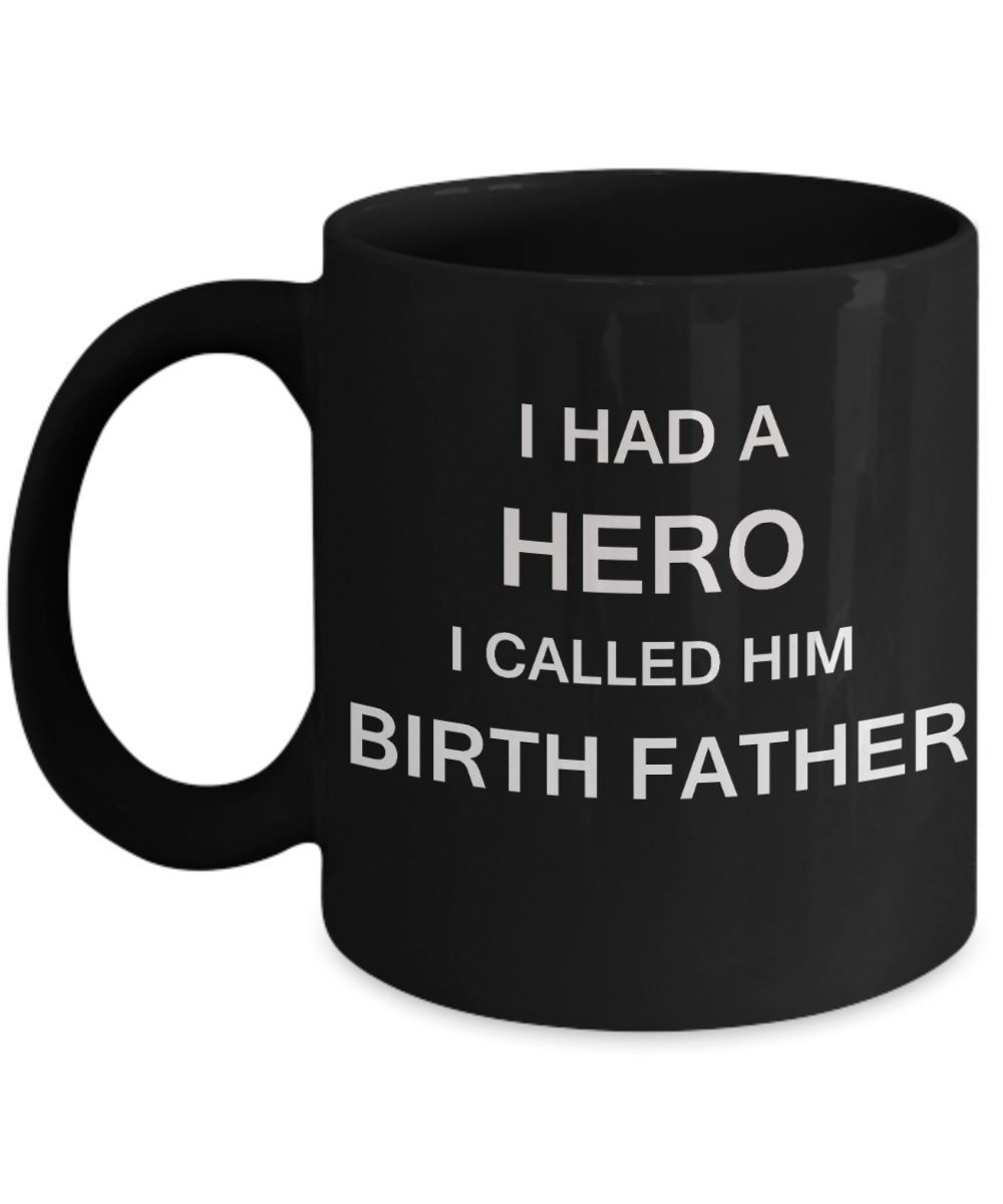 Sympathy gifts for loss of father - I Had a Hero I called him Birth Father - Black Porcelain Coffee Cup,Premium 11 oz Funny Mugs Black coffee cup Gifts Idea