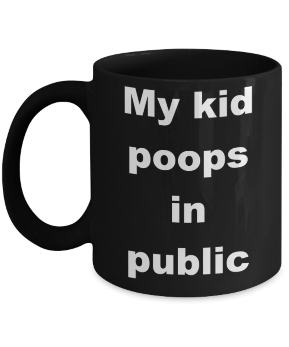 My kid poops in public - Black Porcelain Coffee 11 oz