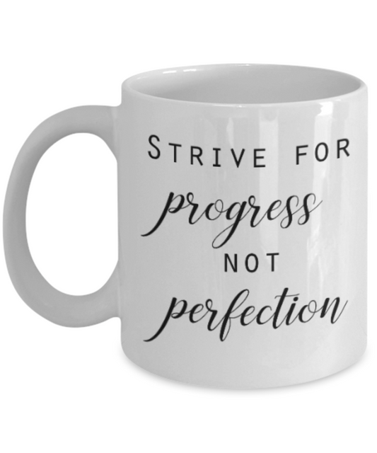 Positive mugs for women , Strive for progress not perfection - White Coffee Mug Tea Cup 11 oz Gift