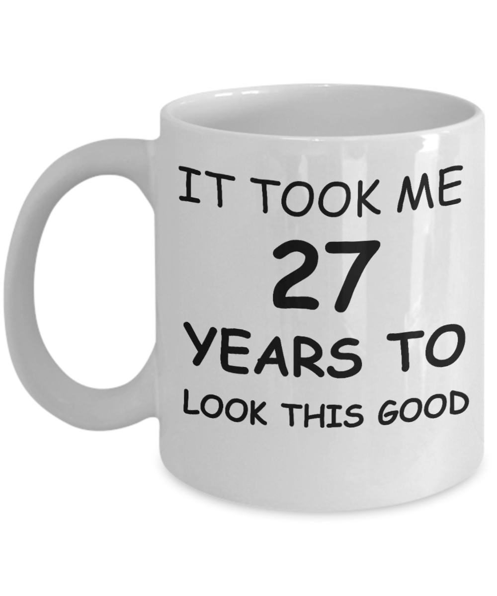 It took me 27 years to look this good - White, Funny Mugs Gift Ideas 11 Oz