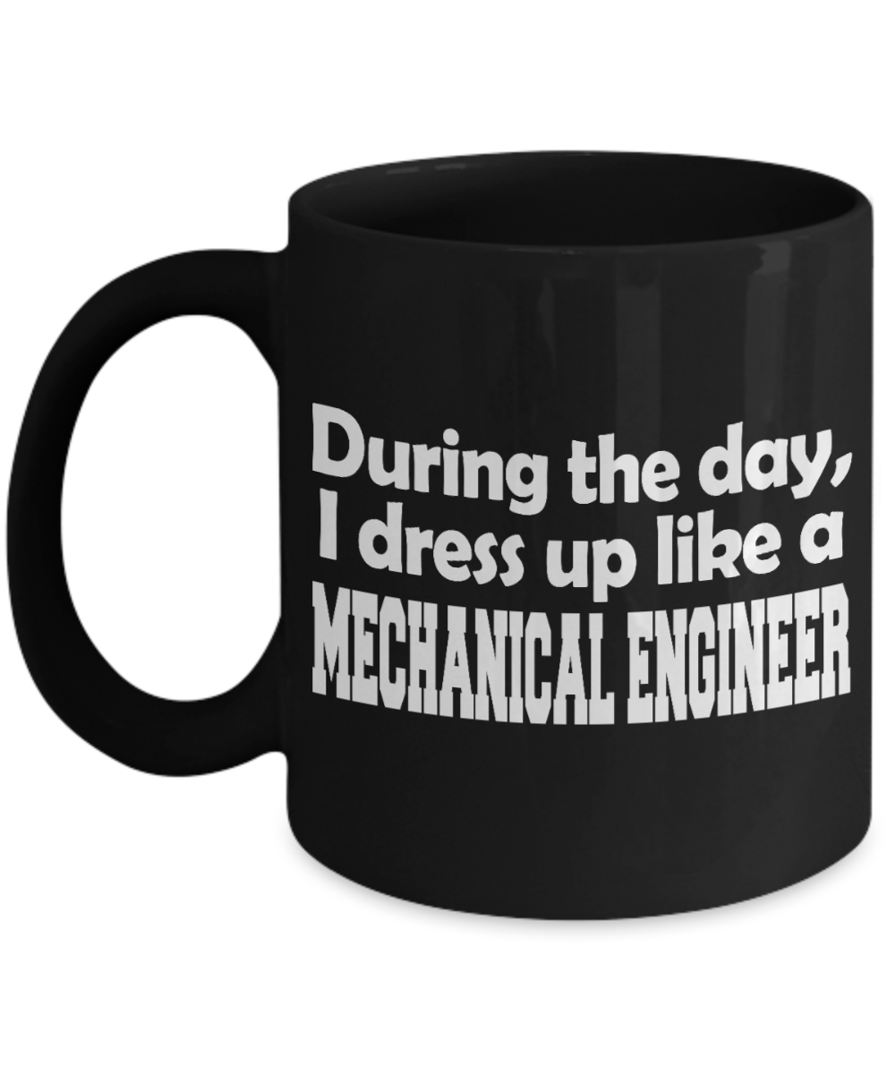I Am An Engineer Gift Coffee Mug, During The Day, I Dress Up Like A Mechanical Engineer -Black Porcelain Coffee Mug 11 oz  for Engineer, Graduation, Mechanical Engineer