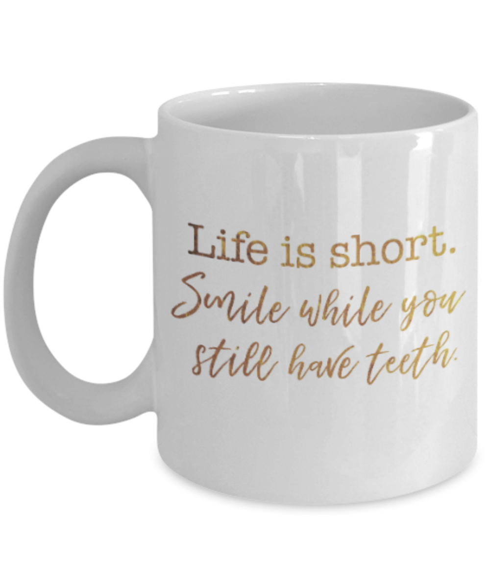 Get well mugs for women , Life is short Smile while you still have teeth - White Coffee Mug Tea Cup 11 oz Gift