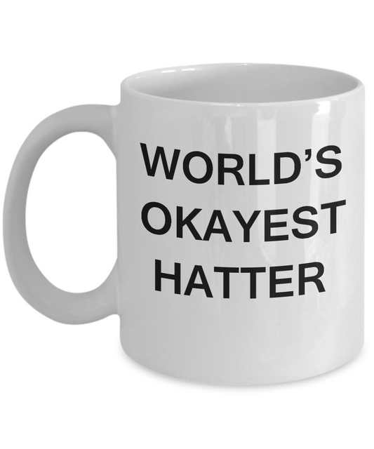 Funny Mug - World's Okayest Hatter - Porcelain White coffee mugs 11 oz