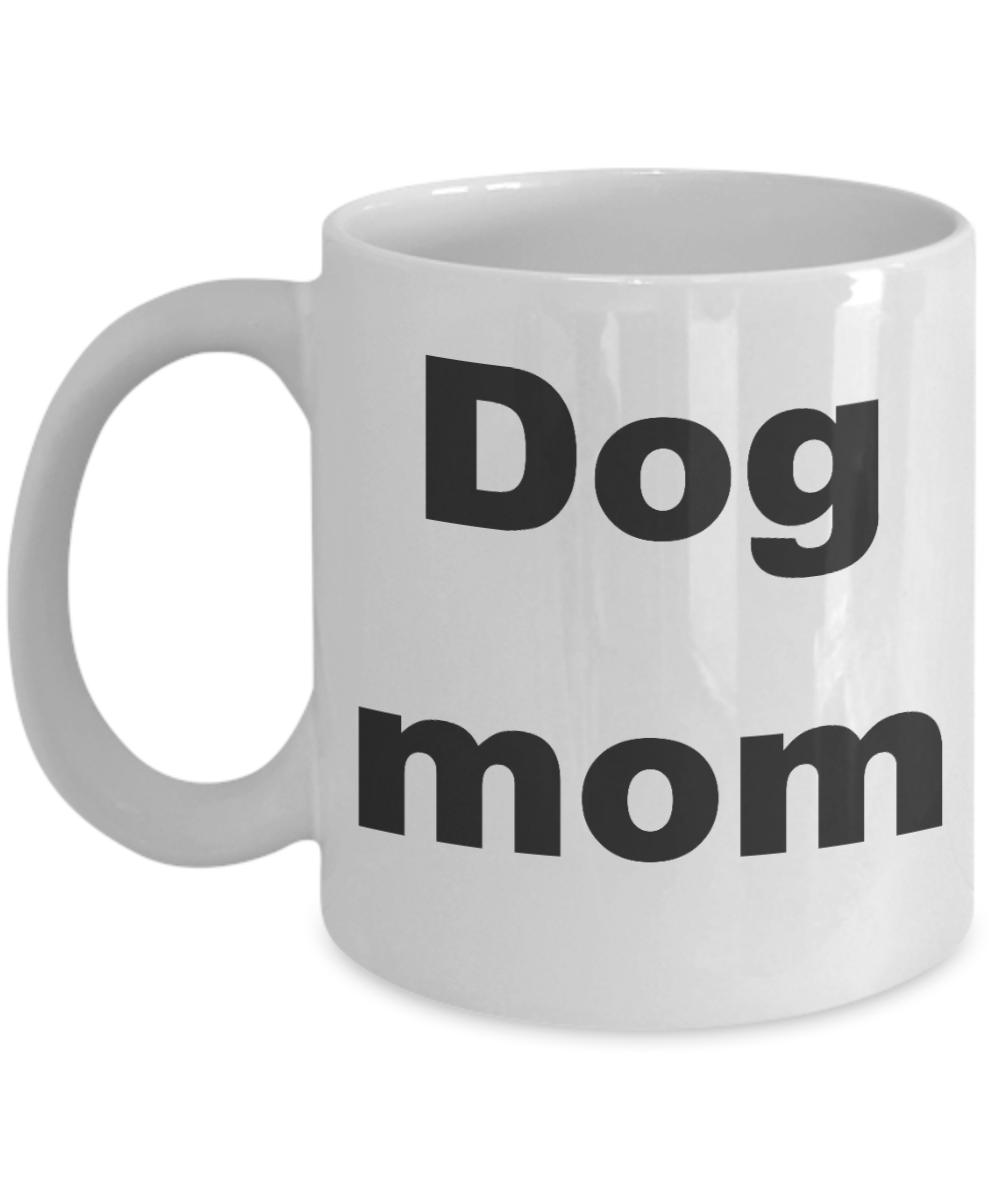 Dog mom coffee mug - Dog mom - White Porcelain Coffee Cup,Premium 11 oz Funny Mugs White coffee cup Gifts Ideas