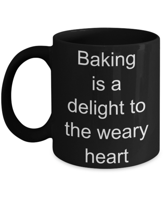 Baking lovers gifts mugs, Baking is a delight to the Weary Heart - Funny Black Porcelain Coffee Mug Cute Ceramic Cup 11 oz