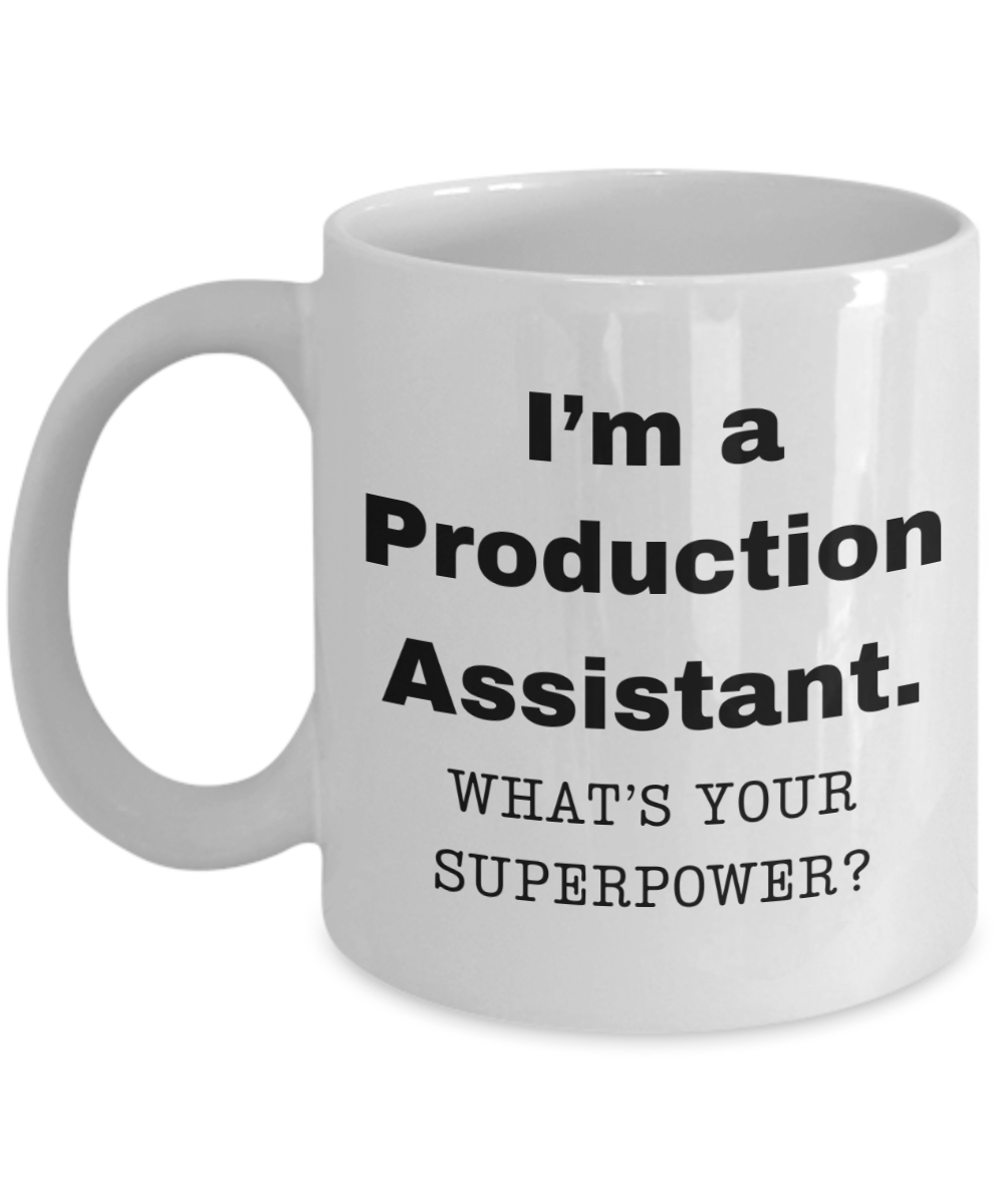 I am a Production Assistant, what is your super power, Birthday cup for Production Assistant -11 oz White ceramic mug