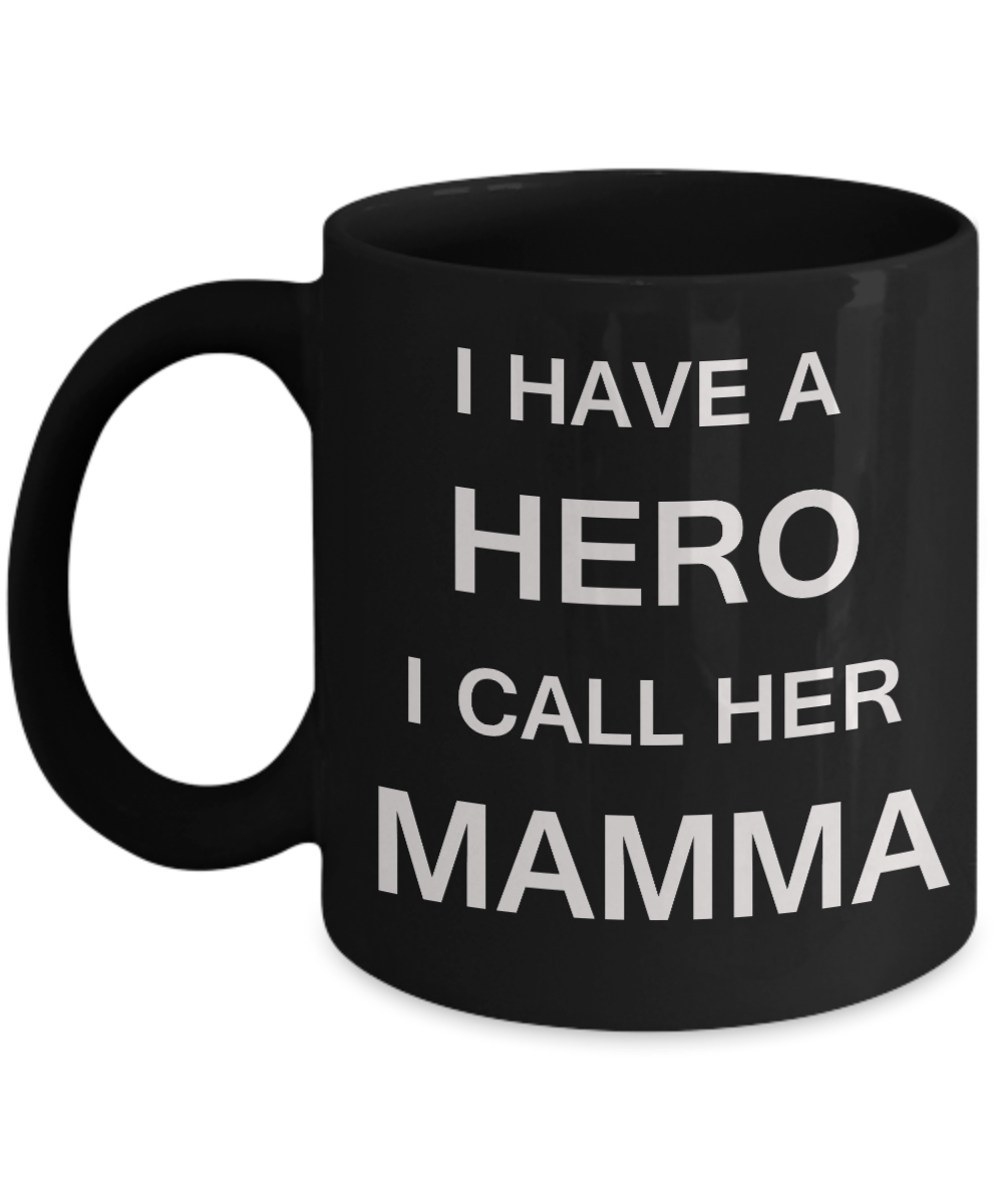 Unbiological mother gift - I have a Hero I call her Mamma - Black Porcelain Coffee Cup,Premium 11 oz Funny Mugs Gifts Ideas