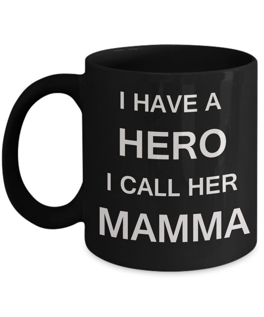 Unbiological mother gift - I have a Hero I call her Mamma - Black Porcelain Coffee Cup,Premium 11 oz Funny Mugs Gifts Ideas