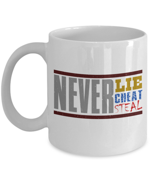 Never Lie Cheat Steal - Funny White Porcelain Coffee 11 oz