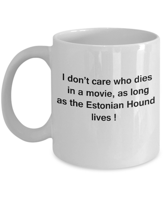 I Don't Care Who Dies, As Long As Estonian Hound Lives - White coffee mugs 11 oz