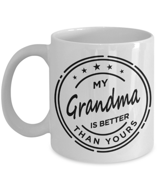 Grandma gift mugs, My Grandma is better than Yours - Funny White Porcelain Coffee Mug Cute Ceramic Cup 11 oz