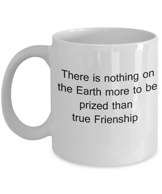 3best friend gifts - There is nothing more on Earth than Friendship - White Porcelain Coffee Cup,Premium 11 oz Funny Mugs White coffee cup Gifts Ideas