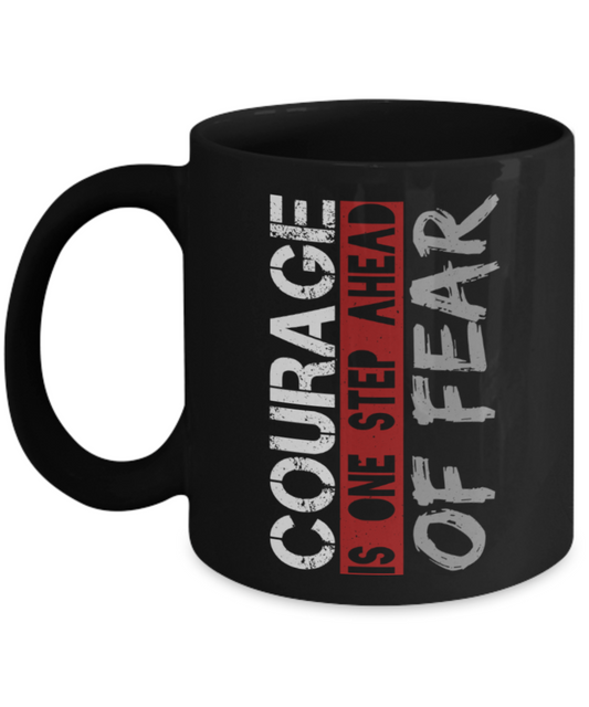 Success Lovers Mugs, Courage is one step ahead of fear - Funny Black Porcelain Coffee 11 oz