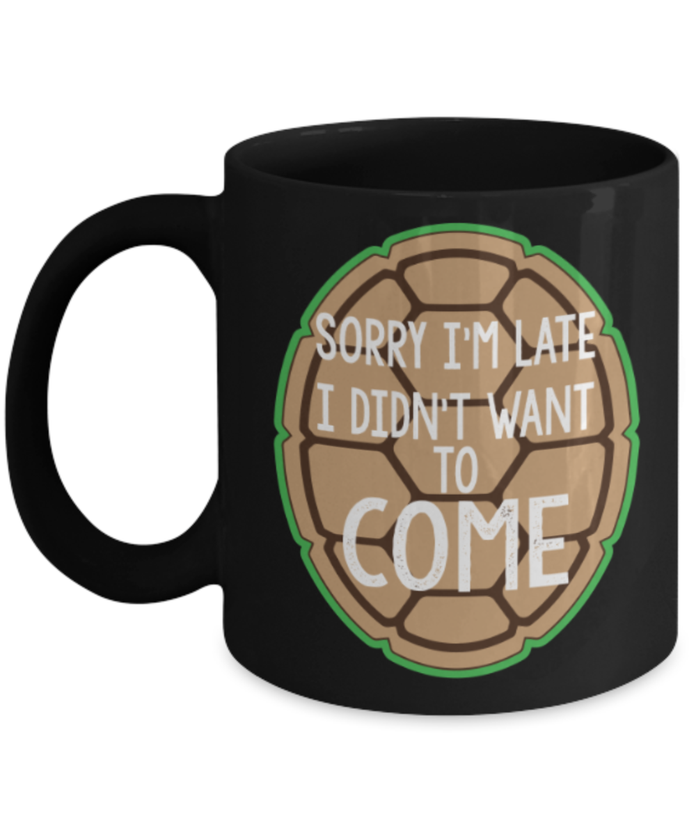 Gift gor cat lovers , Sorry I'm late I didn't want to come - Black Coffee Mug Porcelain Tea Cup 11 oz - Great Gift