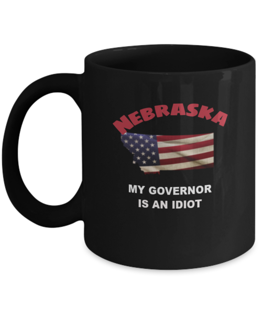 Nebraska Is An IDIOT Funny Political Coffee Mug,My Governor is an Idiot,My Governor Is A Liar, Not My Governor Mug 11oz