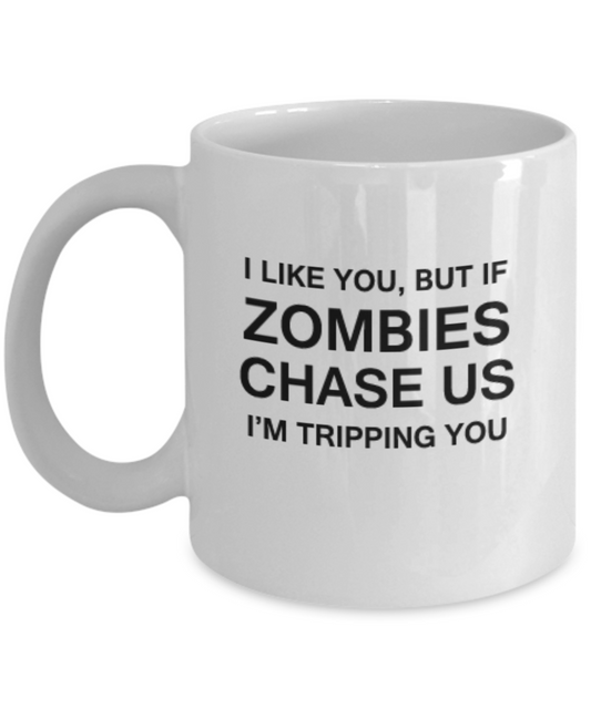 I Like you but if Zombies Attack I'm tripping you 11 OZ  Witch Zombie apocalypse