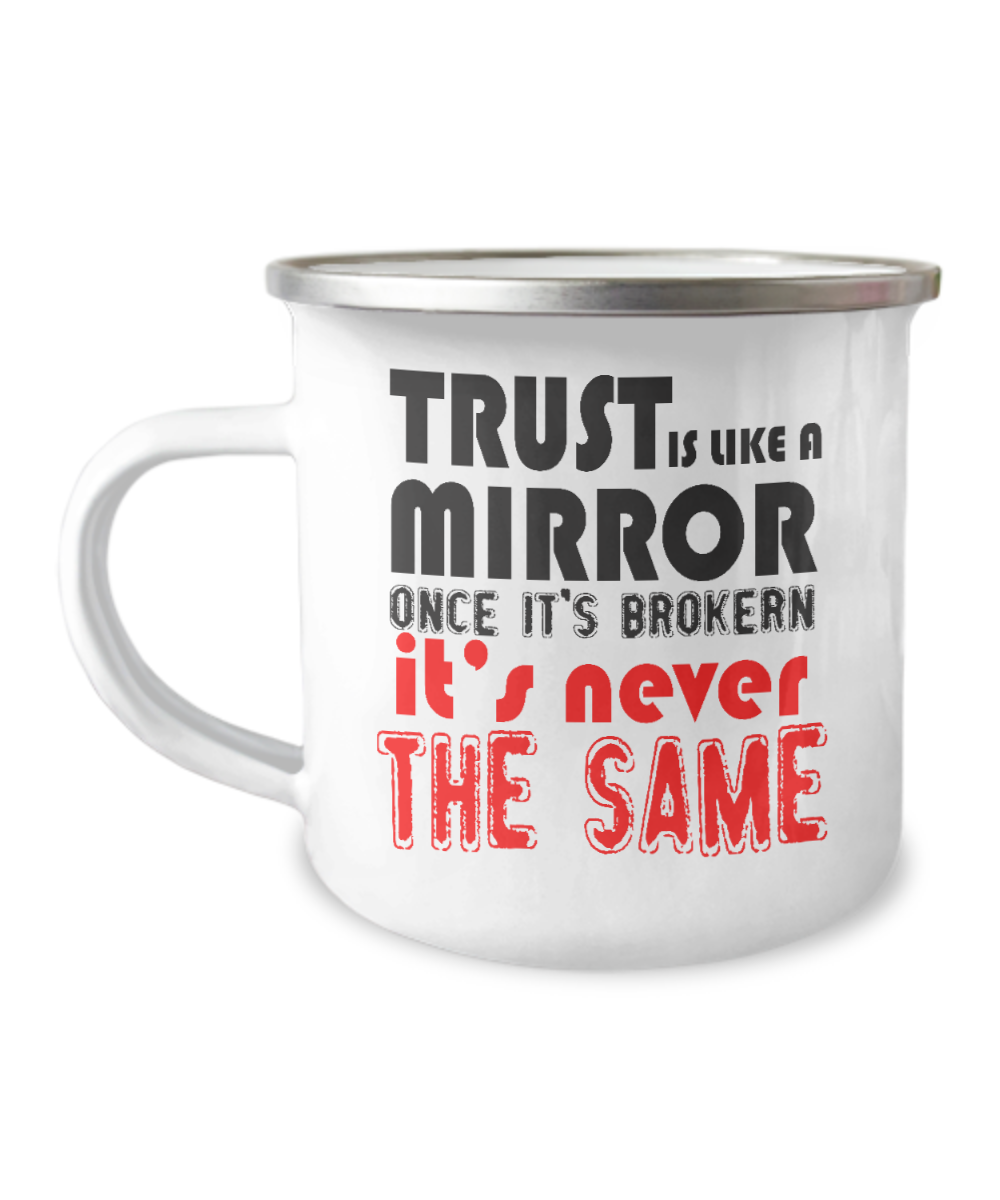 Trust Is Like A Mirror Once It's Broken It's Never The Same-12 Oz Stainless Steel Enamel Finish White Camper Coffee Mug