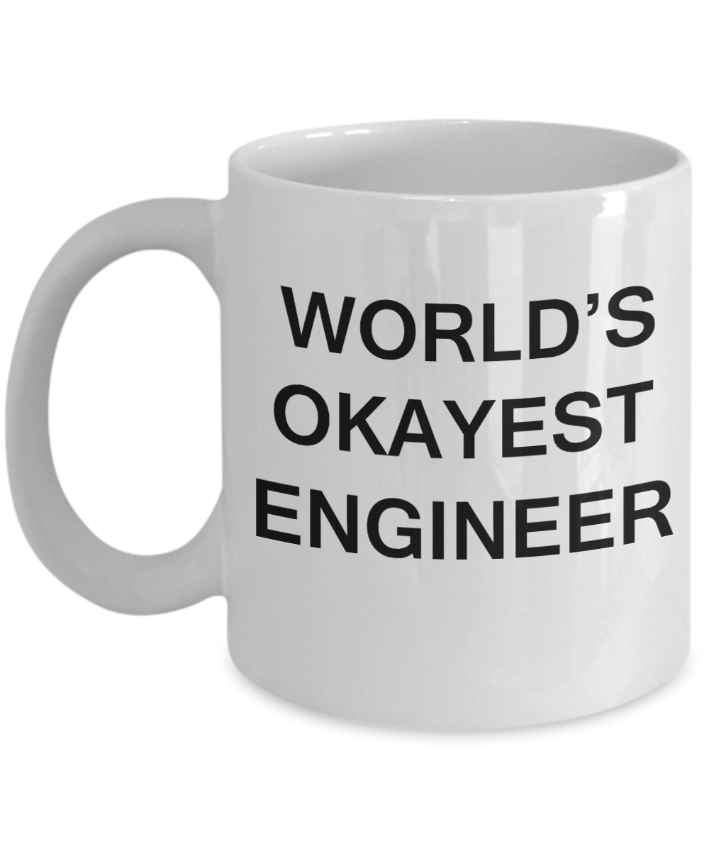 World's Okayest Engineer - Porcelain White Funny Coffee Mug & Coffee Cup Gifts 11 OZ - Funny Inspirational and sarcasm, Gifts Ideas
