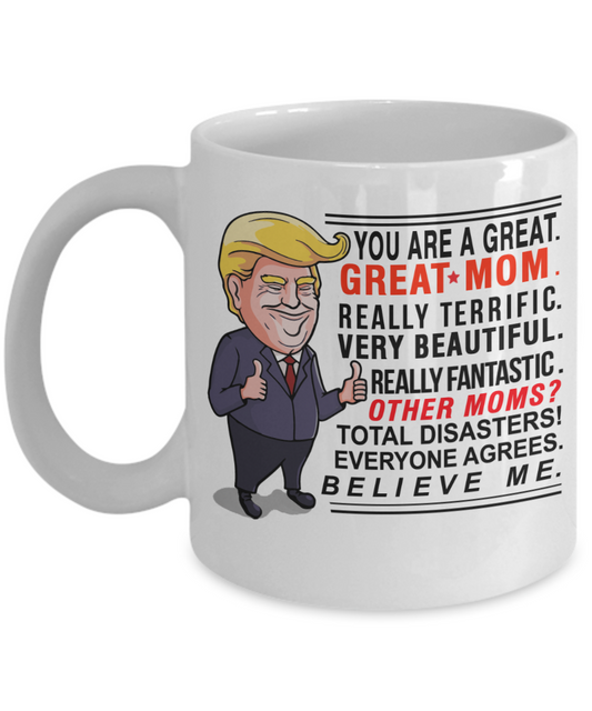 You are a great great Mom, really terrific - Funny White Porcelain Coffee Mug Cute Ceramic Cup 11 oz