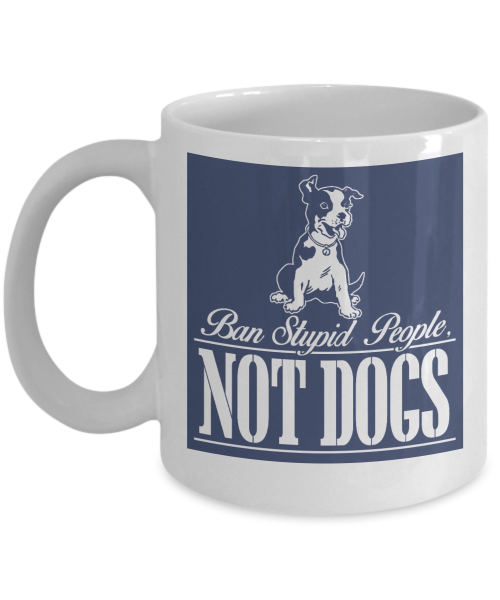 Personalized Dog Lover Gift Coffee mug,Ban Stupid People Not Dogs-White Porcelain Coffee Mug 11 oz