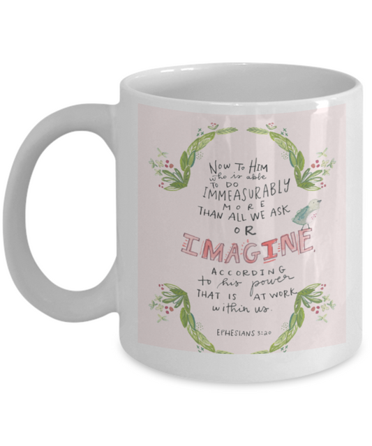 Religious coffee mugs , Imagine according to his power - White Coffee Mug Tea Cup 11 oz Gift