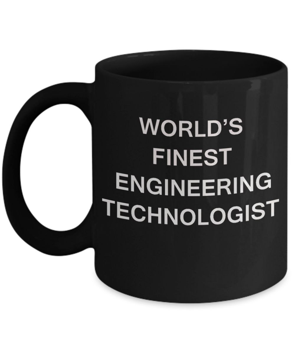 World's Finest Engineering technologist - Porcelain Black Funny Coffee Mug 11 OZ Funny Mugs
