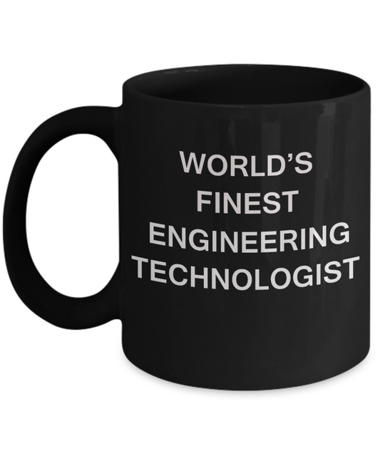 World's Finest Engineering technologist - Porcelain Black Funny Coffee Mug 11 OZ Funny Mugs