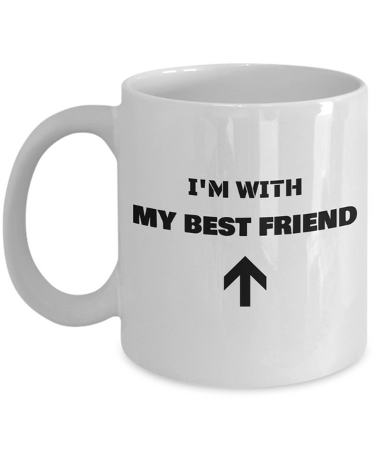 I'm With My Best Friend Up Arrow - Funny Porcelain White Coffee Mug Cute Cool Ceramic Cup, Best Office Tea Mug & Birthday Gag Gifts 11 oz