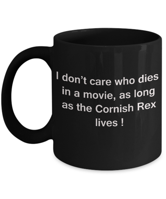 I Don't Care Who Dies, As Long As Cornish Rex Lives - Ceramic Black coffee mugs 11 oz