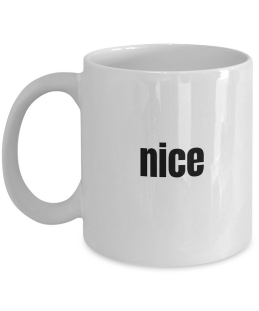 Nice Coffee Mug - Funny Coffee His Cup - Premium 11 oz White coffee cup