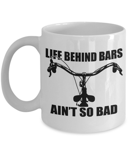 Biking Passion Gift Coffee Mug For Bikers,cyclists, Life Behind Bars Ain't So Bad-White Porcelain Coffee Mug 11 oz