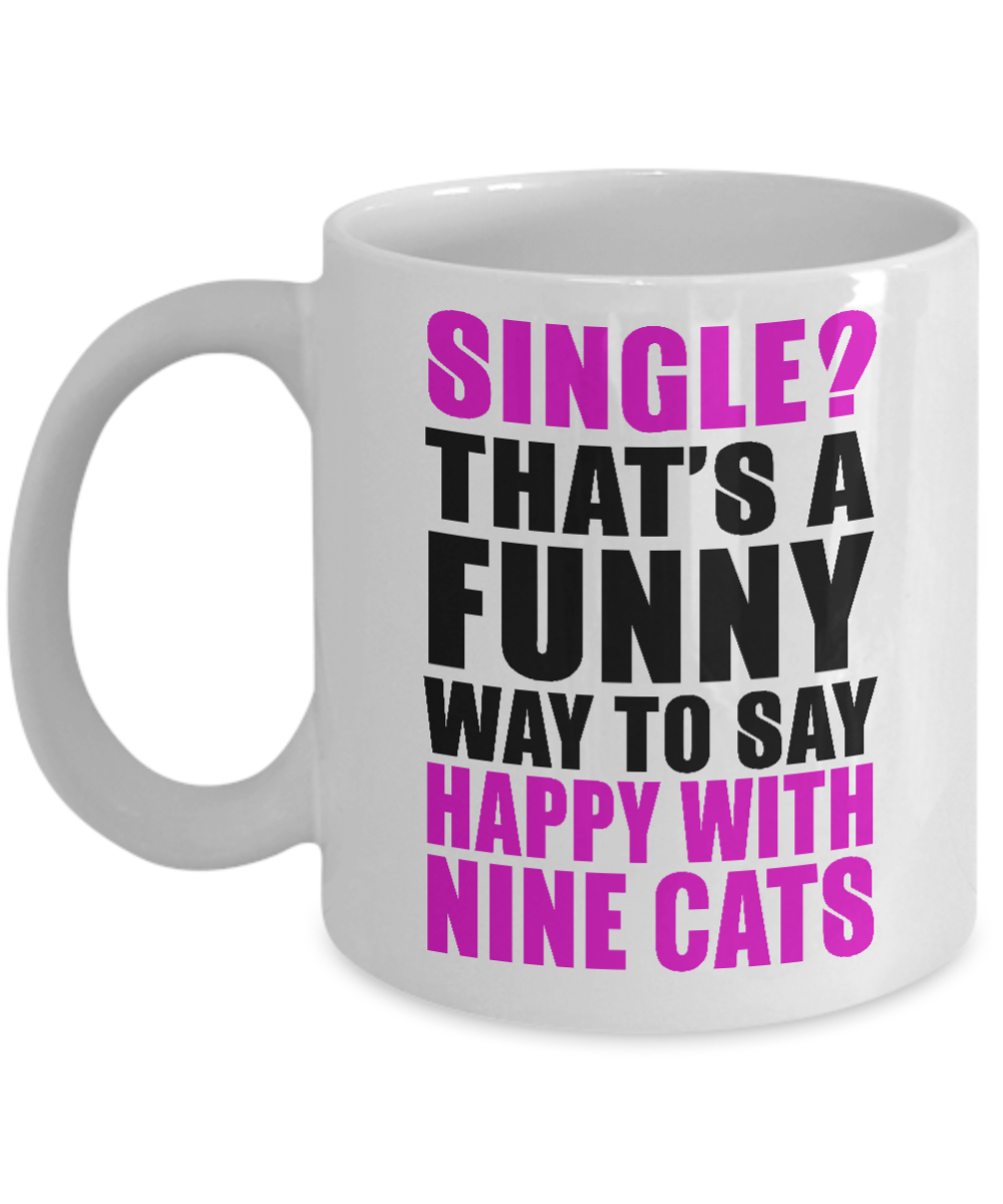 Cat Lover Coffee Mug, Single That's A Funny Way To Say Happy With Nine Cats- White Porcelain Coffee Mug 11 Oz for cat lover, mom, dad