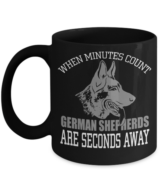 Best Dog Dad Coffee mug, when Minutes Count German Shepherds Are Seconds Away-Black Porcelain Coffee Mug 11 oz