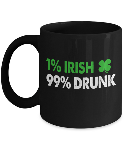 St patrick day assesories coffee mug - 1% Irish 99% Drunk - Funny Black Porcelain Coffee Mug Cute Ceramic Cup 11 oz